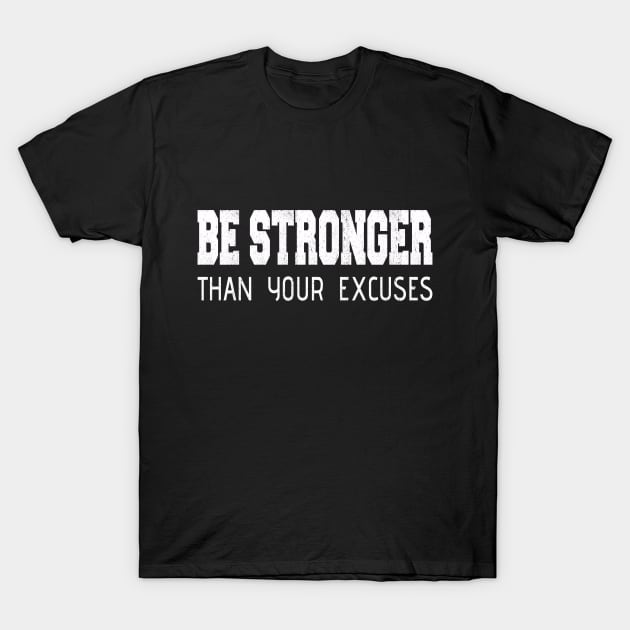 Inspirational Be Stronger Than Your Excuses Distressed T-Shirt by SiGo